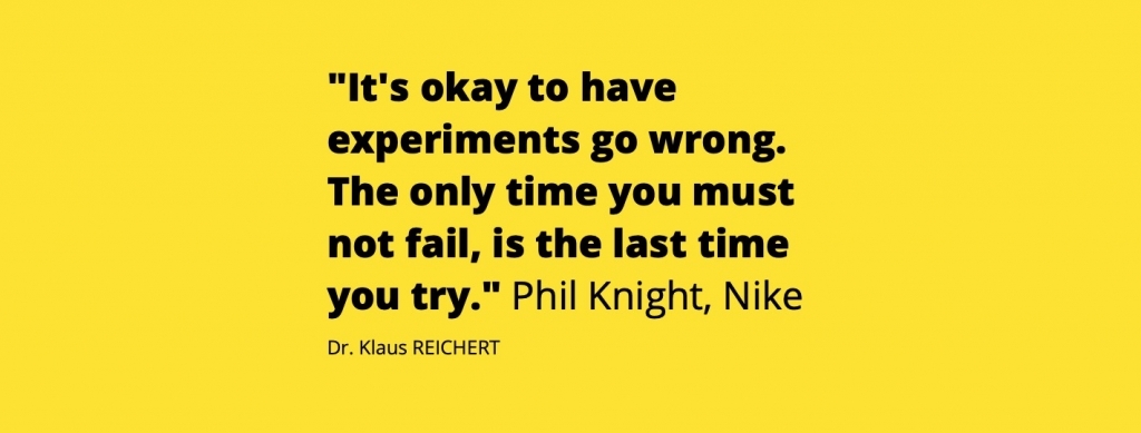 Phil Knight, Nike: It's okay to have experiments go wrong. The only time you must not fail, is the last time you try.