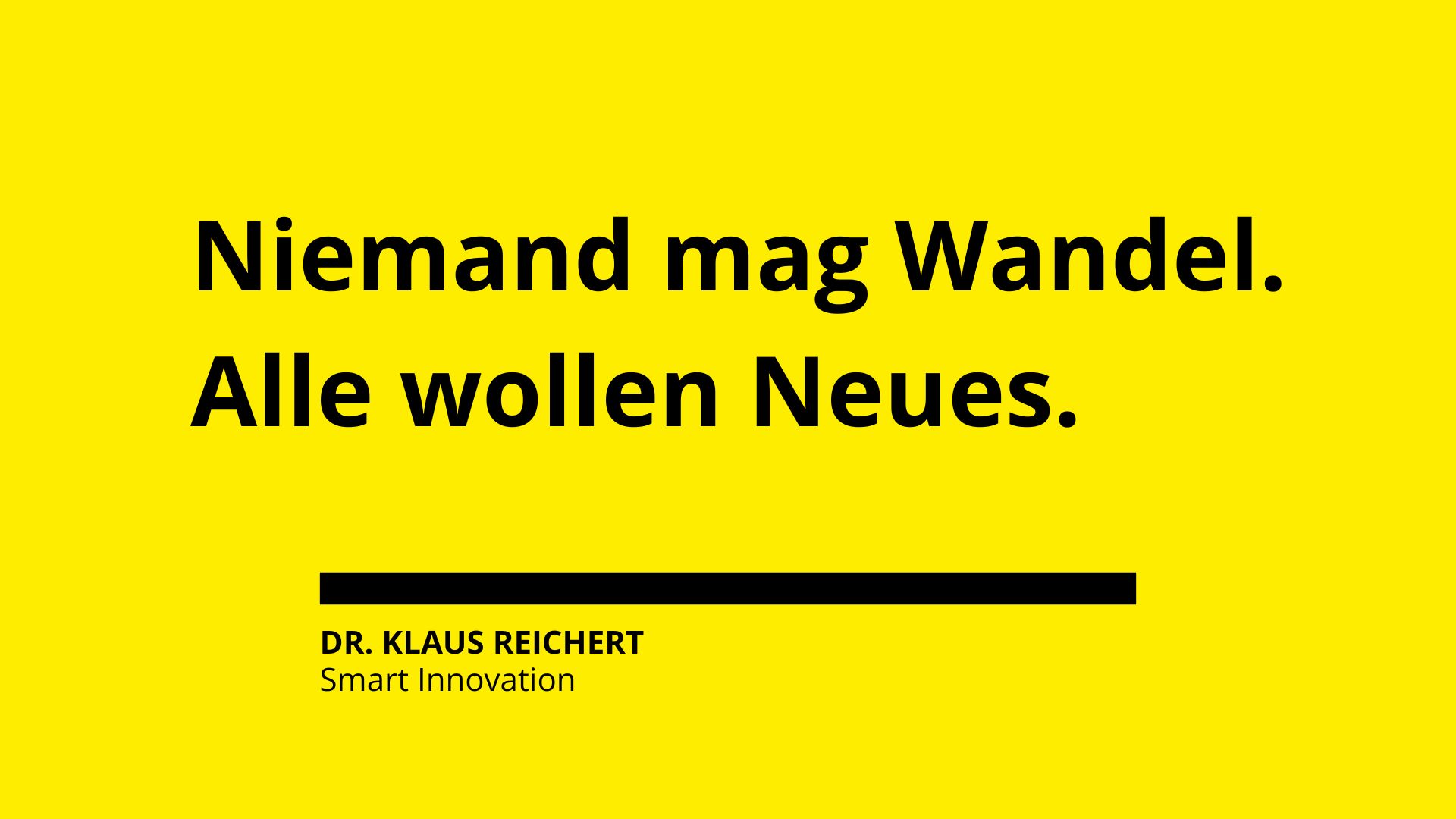 Niemand mag Wandel. Alle wollen Neues.