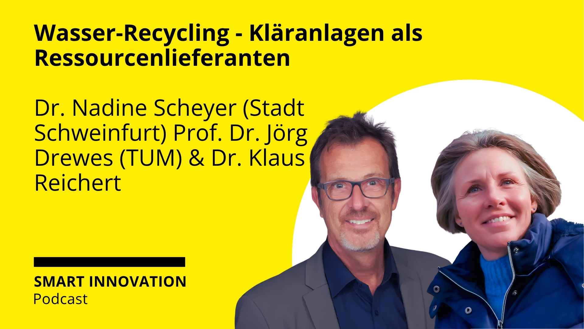 Podcast-Cover: „Wasser-Recycling – Kläranlagen als Ressourcenlieferanten“ mit Dr. Nadine Scheyer, Prof. Dr. Jörg Drewes und Dr. Klaus Reichert
